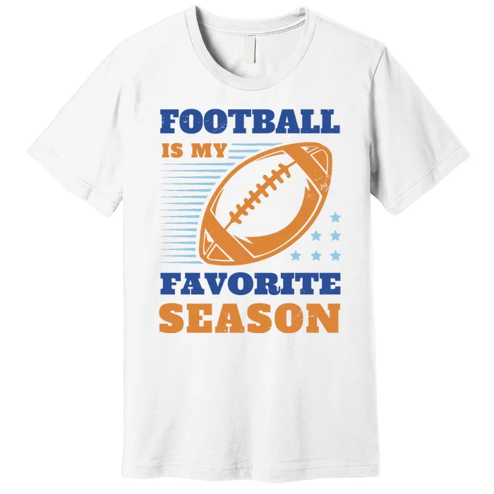 Football Is My Favorite Season Premium T-Shirt