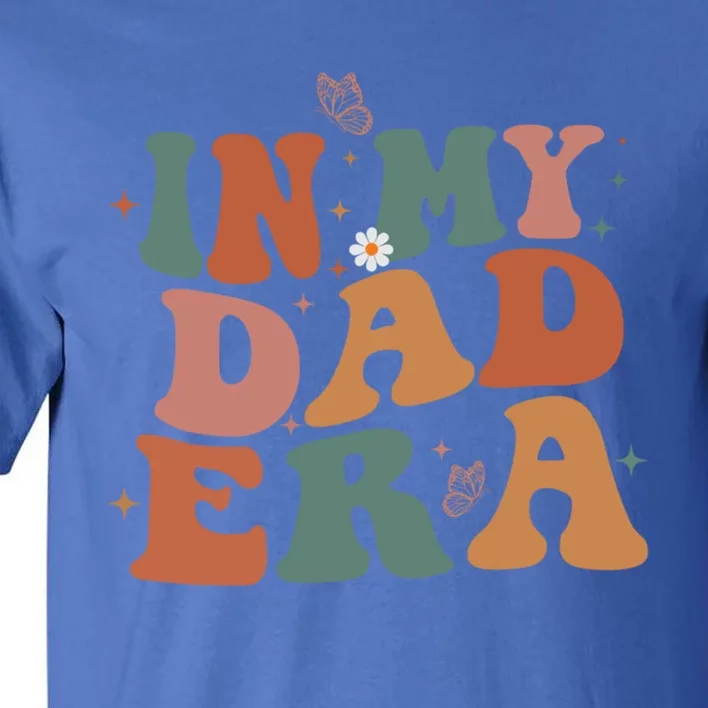 Funny In My Dad Era Lover Groovy Retro Daddy Fathers Day Gift Tall T-Shirt