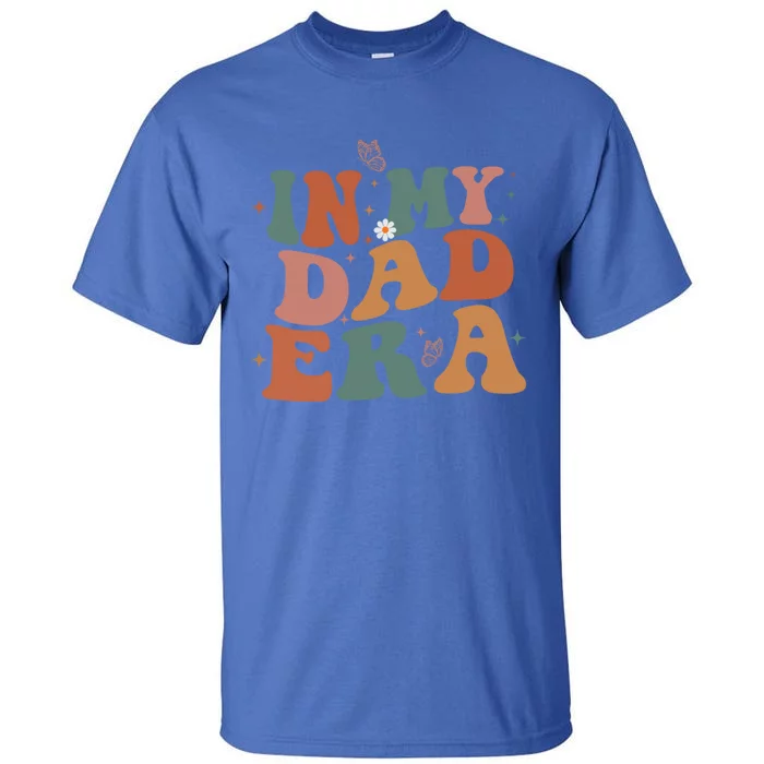 Funny In My Dad Era Lover Groovy Retro Daddy Fathers Day Gift Tall T-Shirt