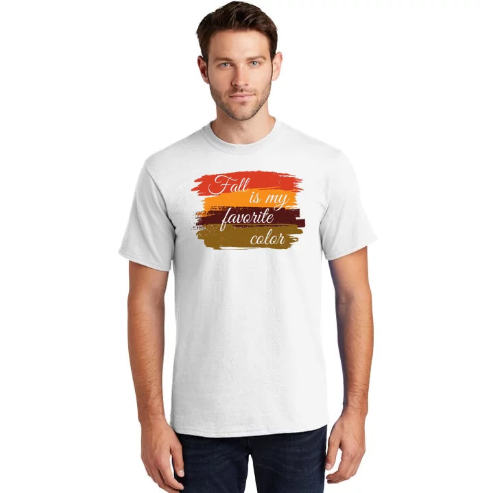 Fall Is My Favorite Color Autumn Season Tall T-Shirt