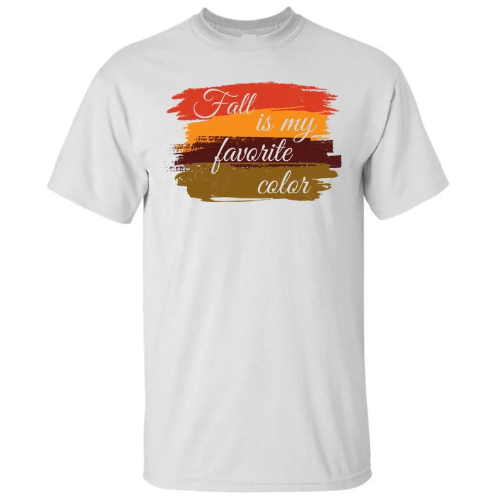 Fall Is My Favorite Color Autumn Season Tall T-Shirt