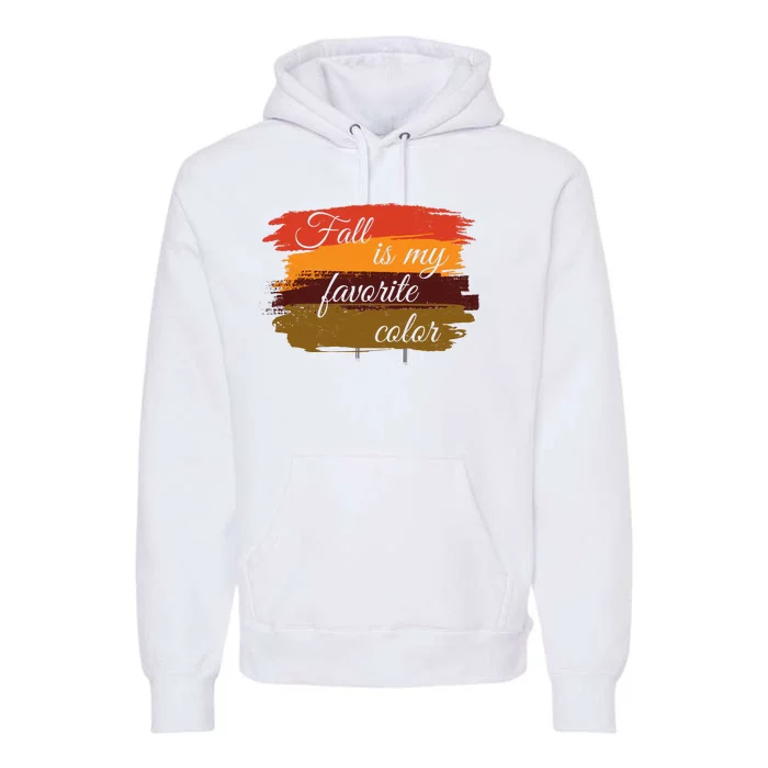 Fall Is My Favorite Color Autumn Season Premium Hoodie