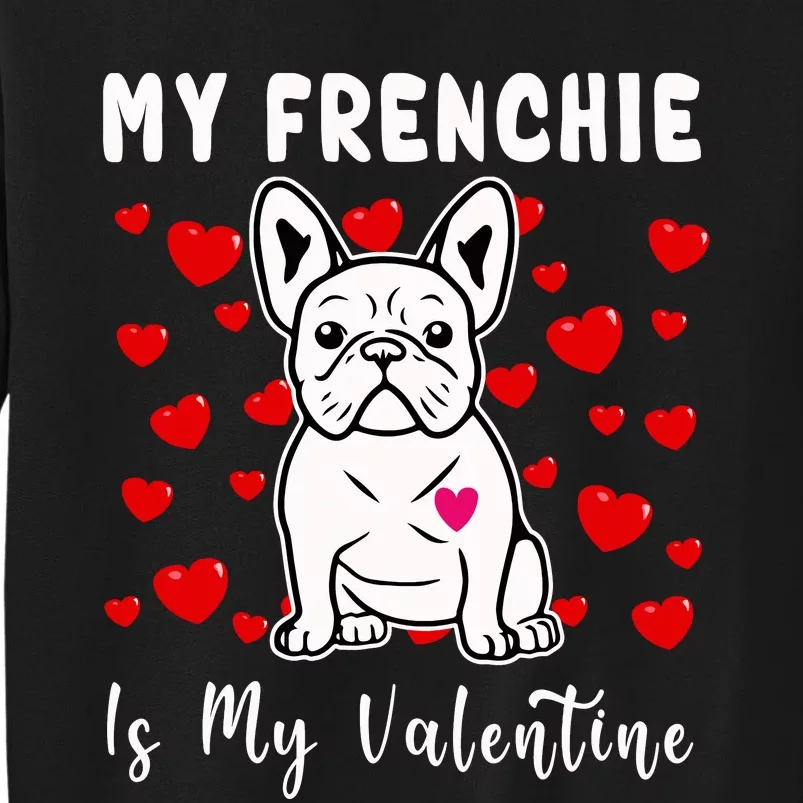 Frenchie Is My Valentine French Bulldog Valentines Day Sweatshirt