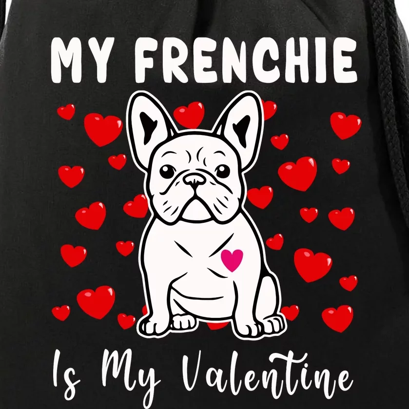 Frenchie Is My Valentine French Bulldog Valentines Day Drawstring Bag