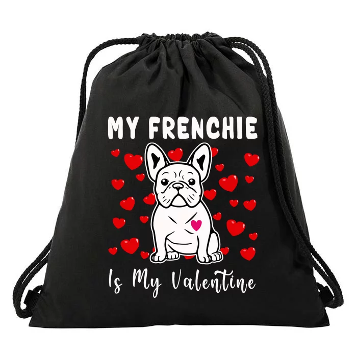 Frenchie Is My Valentine French Bulldog Valentines Day Drawstring Bag