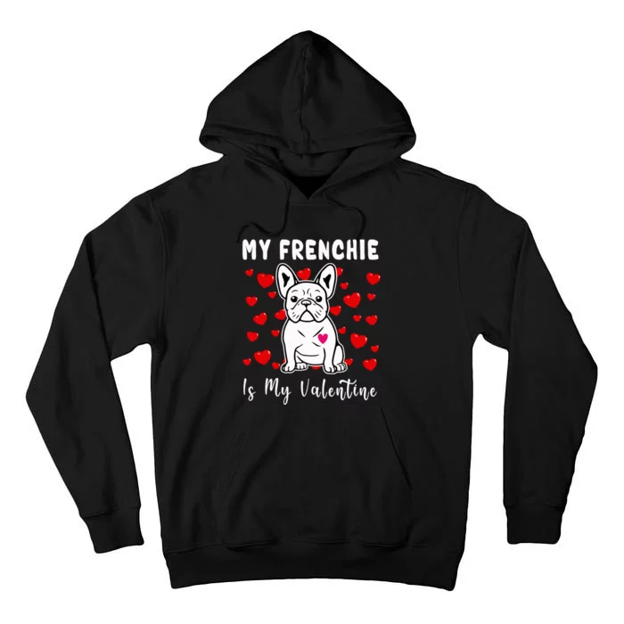 Frenchie Is My Valentine French Bulldog Valentines Day Tall Hoodie