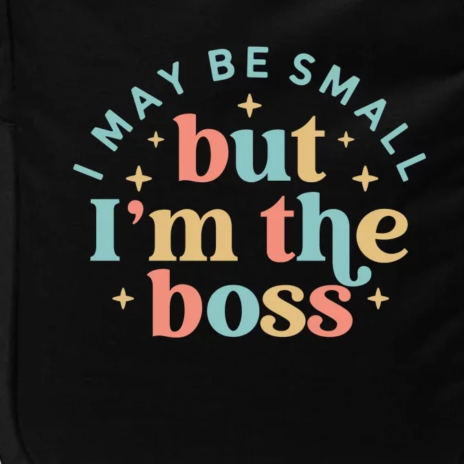 Funny I May Be Small But I'm The Boss Impact Tech Backpack