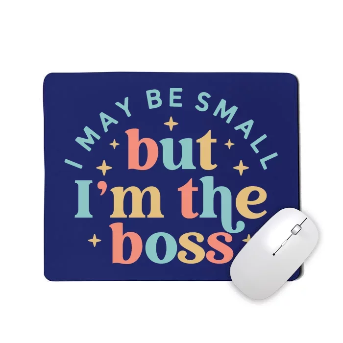 Funny I May Be Small But I'm The Boss Mousepad