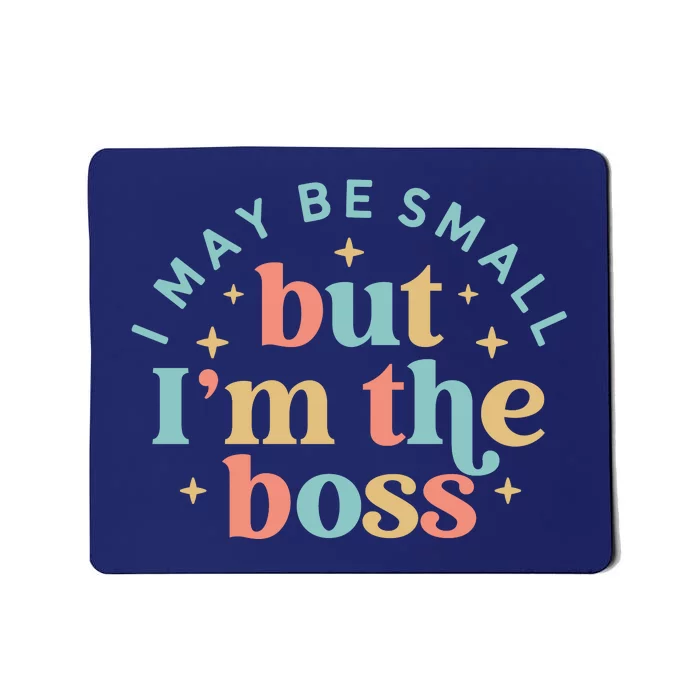 Funny I May Be Small But I'm The Boss Mousepad