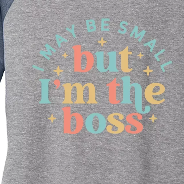 Funny I May Be Small But I'm The Boss Women's Tri-Blend 3/4-Sleeve Raglan Shirt