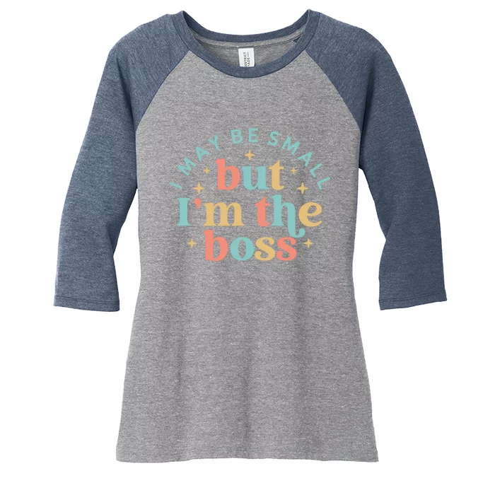 Funny I May Be Small But I'm The Boss Women's Tri-Blend 3/4-Sleeve Raglan Shirt