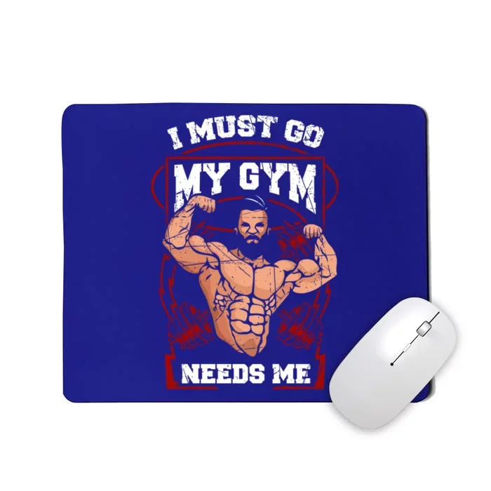 Funny I Must Go My Gym Needs Me Weightlifter Fitness Gift Cute Gift Mousepad