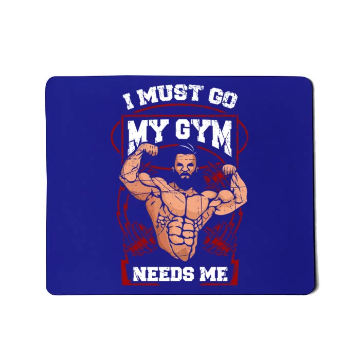 Funny I Must Go My Gym Needs Me Weightlifter Fitness Gift Cute Gift Mousepad