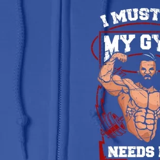 Funny I Must Go My Gym Needs Me Weightlifter Fitness Gift Cute Gift Full Zip Hoodie