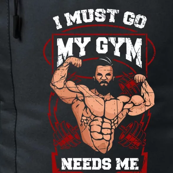 Funny I Must Go My Gym Needs Me Weightlifter Fitness Gift Cute Gift Daily Commute Backpack