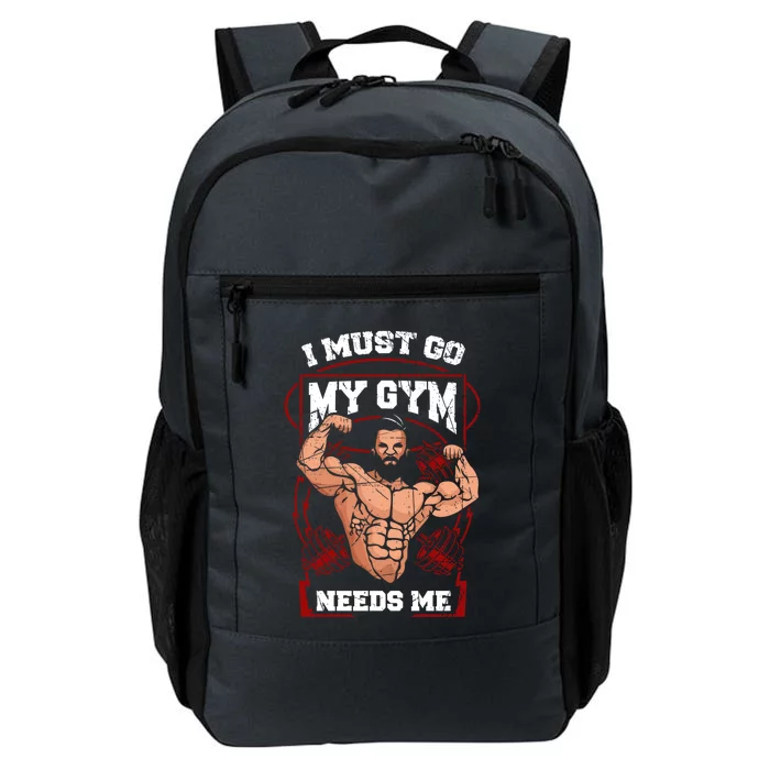 Funny I Must Go My Gym Needs Me Weightlifter Fitness Gift Cute Gift Daily Commute Backpack