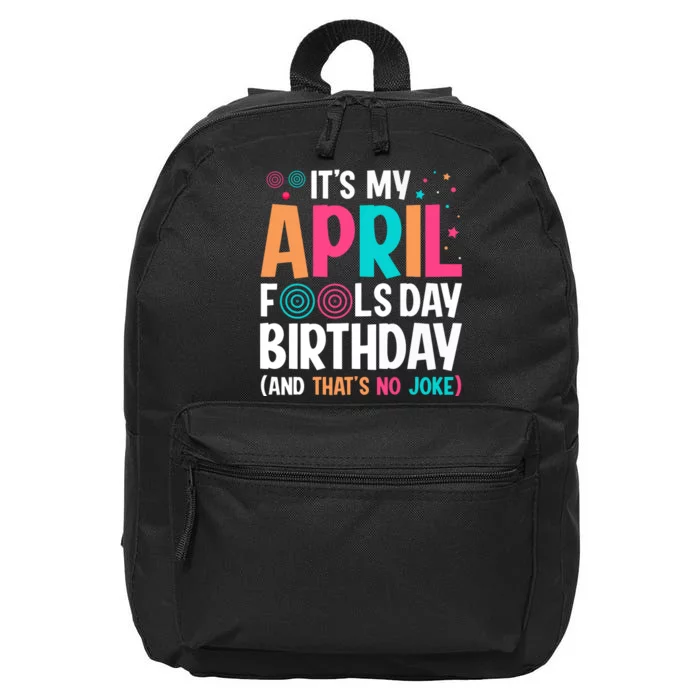 Funny Its My April Fools Day Birthday Born On April 1st Premium 16 in Basic Backpack