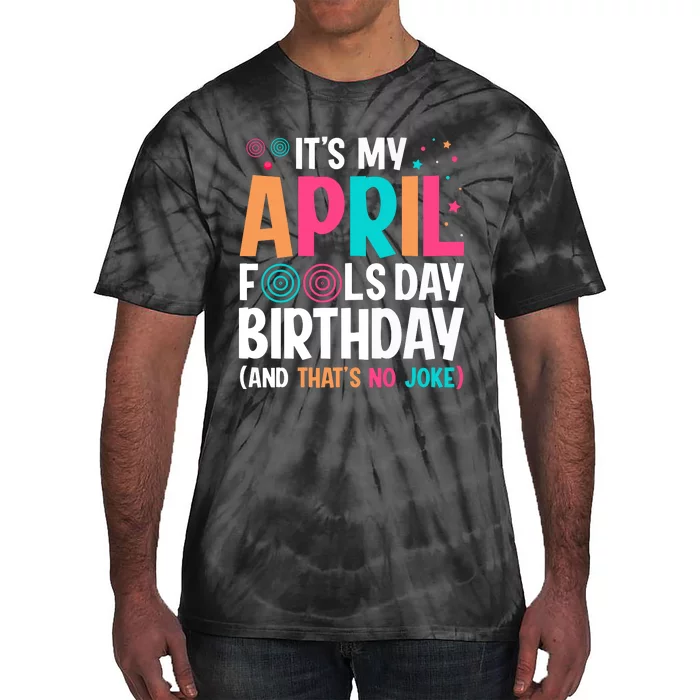 Funny Its My April Fools Day Birthday Born On April 1st Premium Tie-Dye T-Shirt