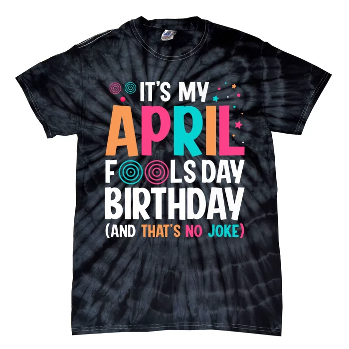 Funny Its My April Fools Day Birthday Born On April 1st Premium Tie-Dye T-Shirt