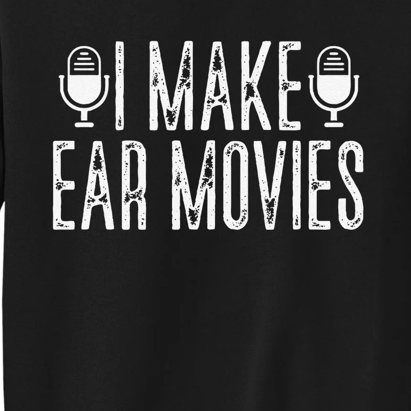 Funny I Make Ear Movies Podcast Podcasting Podcaster Radio Sweatshirt