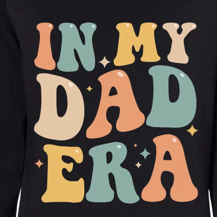 Funny In My Dad Era Lover Groovy Retro Daddy Fathers Day Cool Gift Womens California Wash Sweatshirt