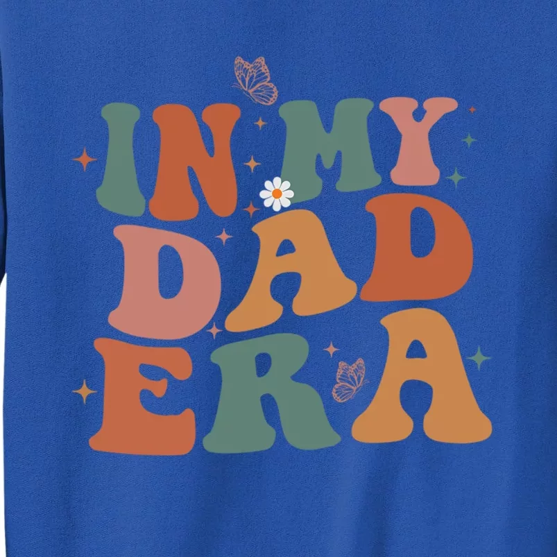 Funny In My Dad Era Lover Groovy Retro Daddy Fathers Day Gift Tall Sweatshirt