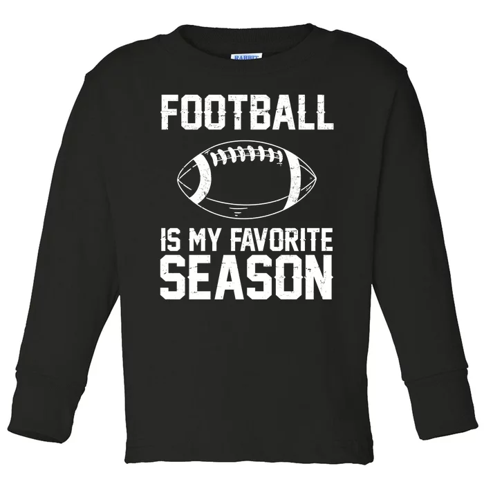 Football Is My Favorite Season Toddler Long Sleeve Shirt