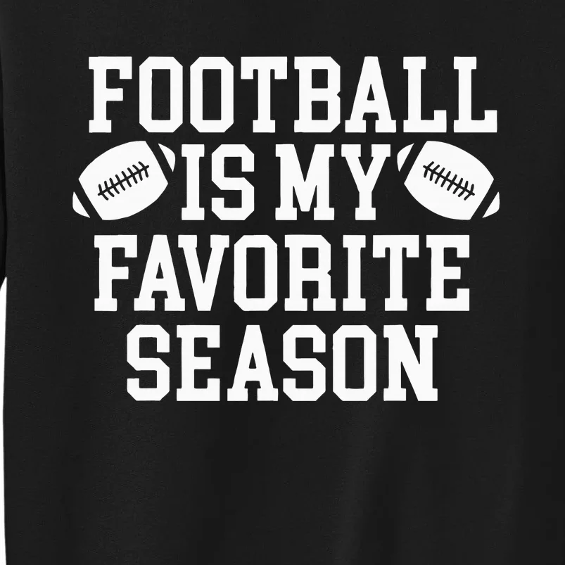 Football Is My Favorite Season Tall Sweatshirt