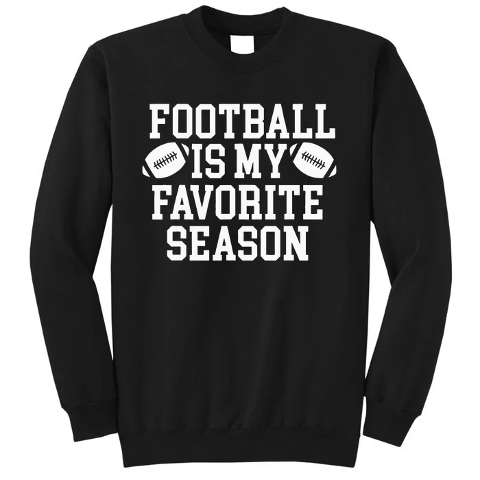 Football Is My Favorite Season Tall Sweatshirt