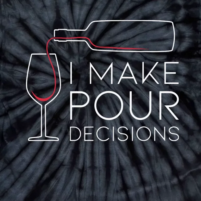 Funny I Make Pour Decision Pouring Wine Is Best Choice Tie-Dye T-Shirt