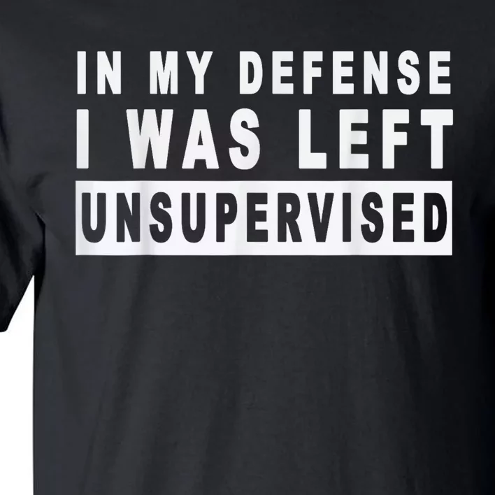 Funny In My Defense I Was Left Unsupervised Short Sleeve Tall T-Shirt