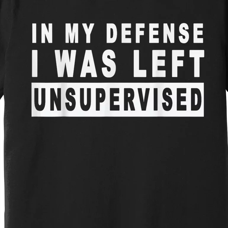 Funny In My Defense I Was Left Unsupervised Short Sleeve Premium T-Shirt