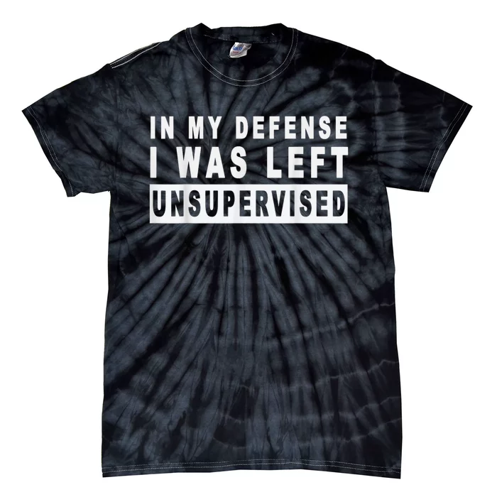 Funny In My Defense I Was Left Unsupervised Short Sleeve Tie-Dye T-Shirt