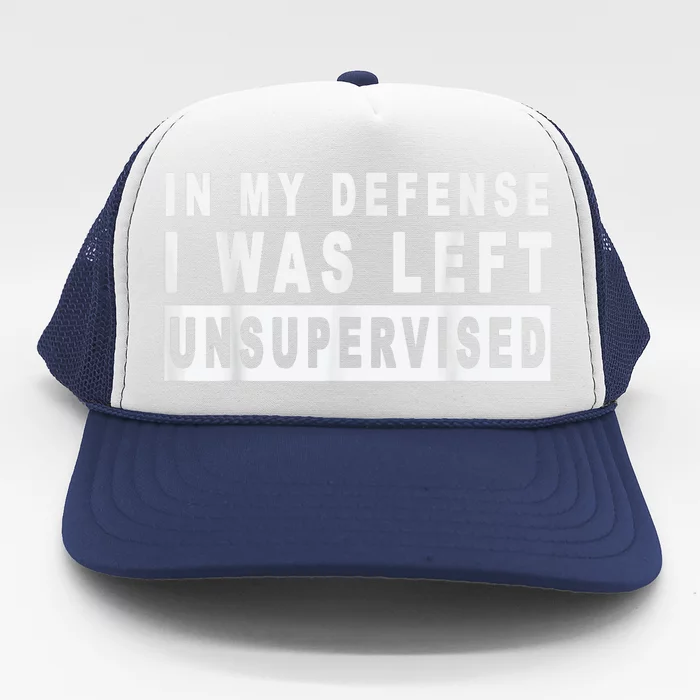 Funny In My Defense I Was Left Unsupervised Short Sleeve Trucker Hat