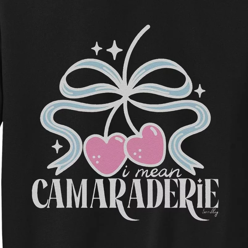 Funny I Mean Camaraderie Terriblay Tall Sweatshirt