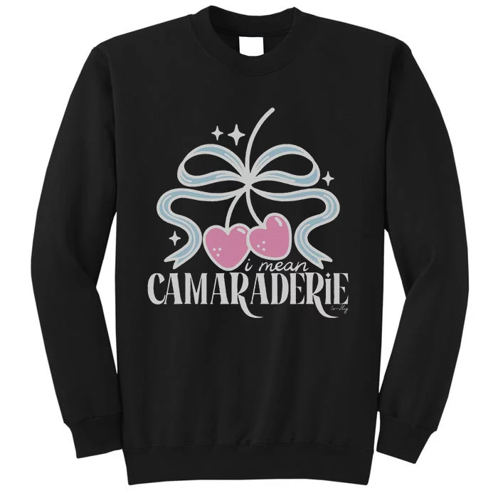 Funny I Mean Camaraderie Terriblay Tall Sweatshirt