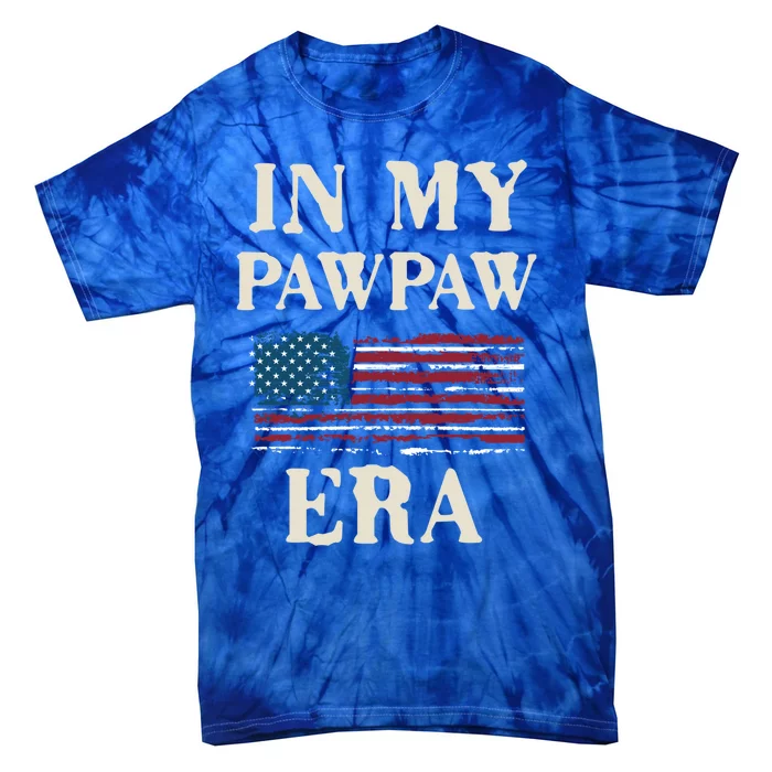 Funny In My Pawpaw Era Flag Retro FatherS Day Cute Gift Tie-Dye T-Shirt