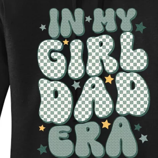 Funny In My Girl Dad Era Fathers Day Women's Pullover Hoodie