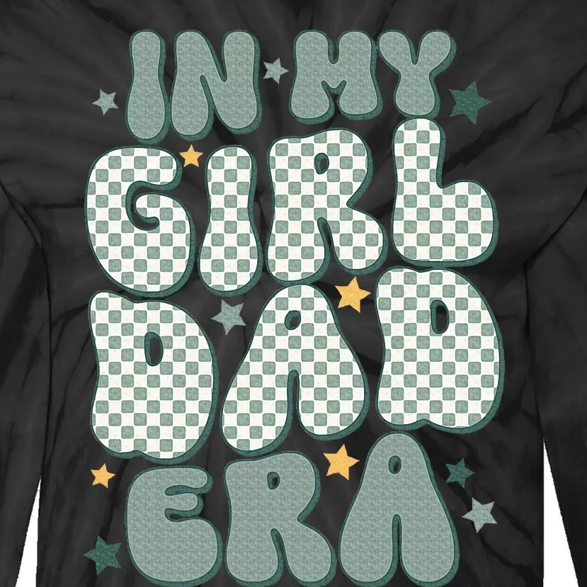 Funny In My Girl Dad Era Fathers Day Tie-Dye Long Sleeve Shirt