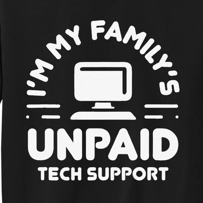 Funny IM My FamilyS Unpaid Tech Support Computer Engineer Tall Sweatshirt