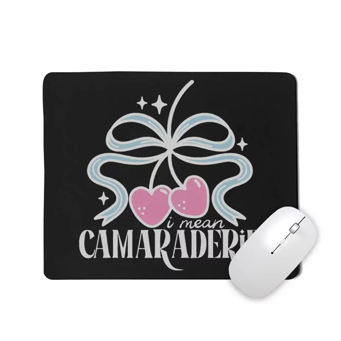 Funny I Mean Camaraderie Terriblay Mousepad