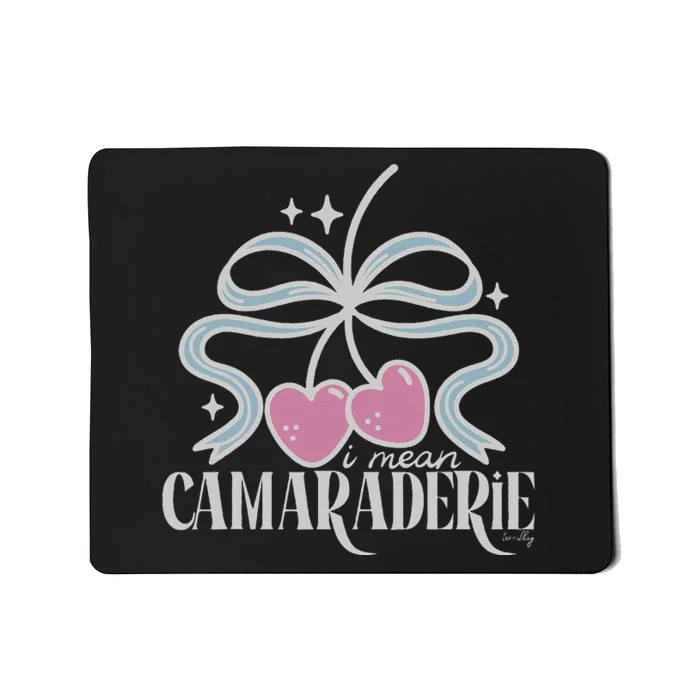 Funny I Mean Camaraderie Terriblay Mousepad