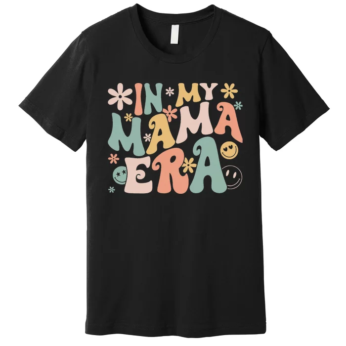 Funny In My Mama Era Lover Groovy Retro Mom Mother's Day Premium T-Shirt