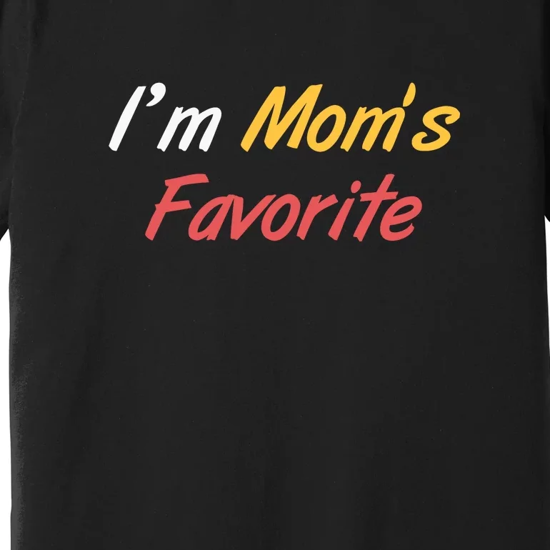 Funny Im Moms Favorite Premium T-Shirt