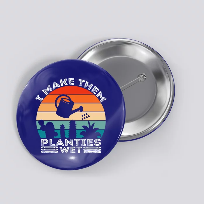 Funny I Make Them Planties Wet Vintage Gardener Gardening Gift Button