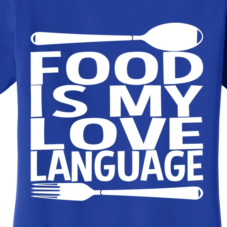 Food Is My Love Language Foodie Chef Food Lover Blogger Gift Women's T-Shirt