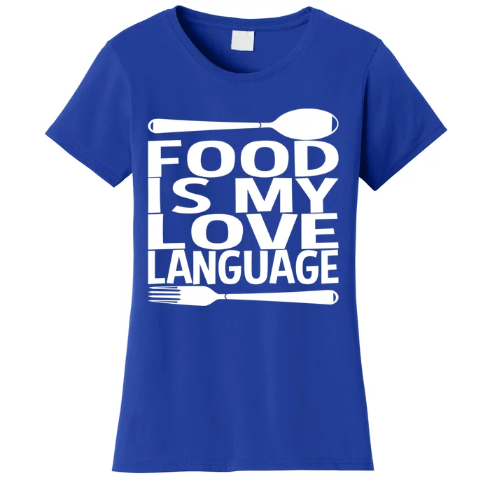 Food Is My Love Language Foodie Chef Food Lover Blogger Gift Women's T-Shirt