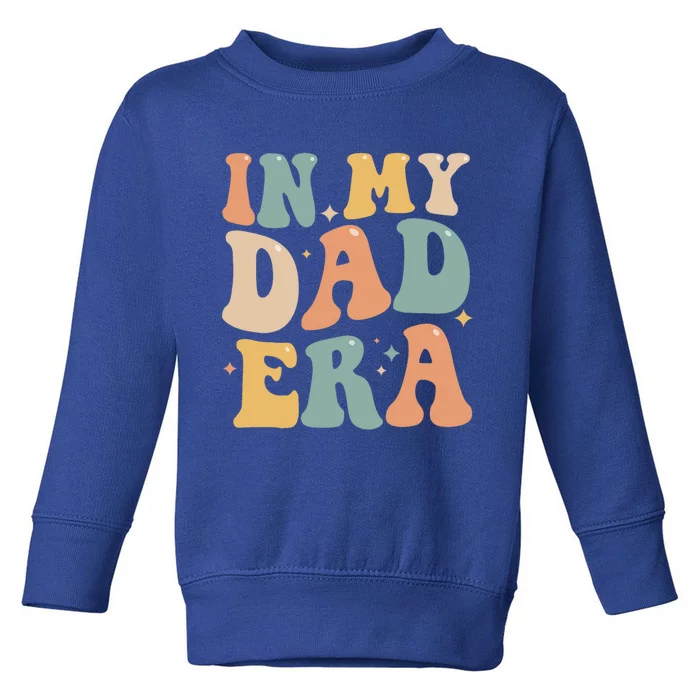 Funny In My Dad Era Lover Groovy Retro Daddy Fathers Day Gift Toddler Sweatshirt