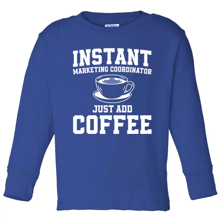 Funny Instant Marketing Coordinator Just Add Coffee Costume Cute Gift Toddler Long Sleeve Shirt