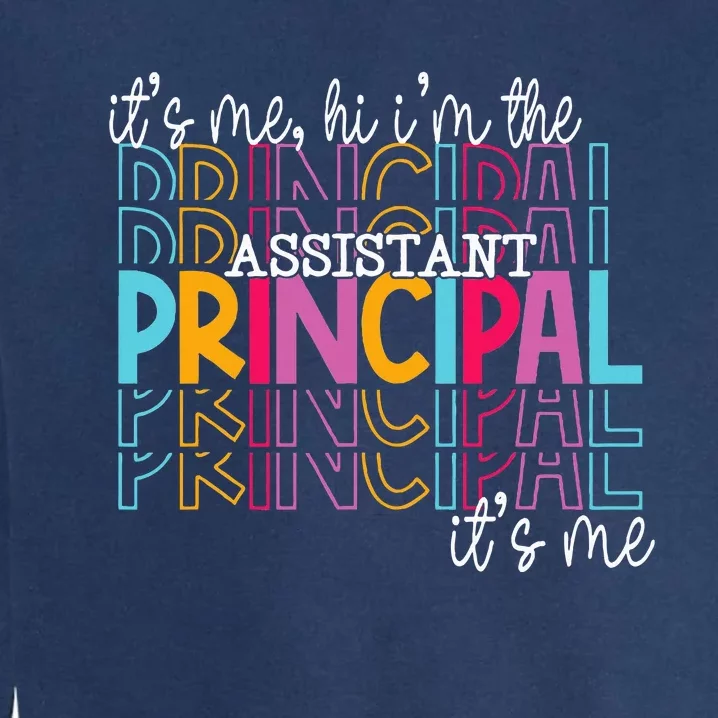 Funny ItS Me Hi IM The Assistant Principal ItS Me School Garment-Dyed Sweatshirt